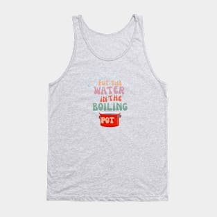 Water in the boiling pot Tank Top